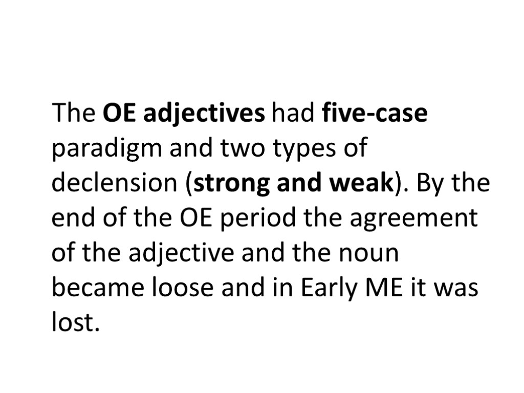 The OE adjectives had five-case paradigm and two types of declension (strong and weak).